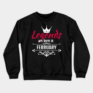 Legends are born in February Crewneck Sweatshirt